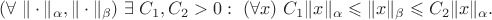 $(\forall\; \|\cdot\|_{\alpha},\|\cdot\|_{\beta})\ \exists\;C_1,C_2>0:\ (\forall x)\ C_1\|x\|_{\alpha}\leqslant\|x\|_{\beta}\leqslant C_2\|x\|_{\alpha}.$