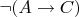 \neg(A\to C)
