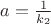 $a = \frac{1}{k_2}$