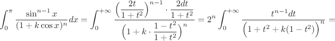 $\displaystyle\int_0^\pi\dfrac{\sin^{n-1}x }{(1+k\cos x)^n} dx=\displaystyle\int_0^{+\infty}\dfrac{\Big(\dfrac{2t}{1+t^2}\Big)^{n-1}\cdot \dfrac{2dt}{1+t^2}}{\Big(1+k\cdot \dfrac{1-t^2}{1+t^2}\Big)^n}=2^{n}\displaystyle\int_0^{+\infty}\dfrac{t^{n-1}dt}{\Big(1+t^2+k(1-t^2)\Big)^n}=$