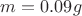 $m=0.09g$