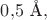 $0{,}5\text{ \AA},$