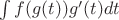 $\int f(g(t))g'(t)dt$