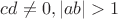 $cd\ne 0, |ab|>1$