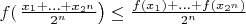 $f(\left\frac{x_1+\ldots +x_{2^n}}{2^n}\right)\le\frac{f(x_1)+\ldots +f(x_{2^n})}{2^n}$