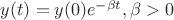 $y(t)=y(0)e^{-\beta t}, \beta>0$