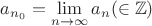 $a_{n_0}=\lim\limits_{n\to\infty} a_n(\in\mathbb{Z})$