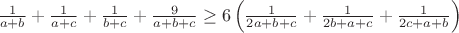 $\frac{1}{a+b}+\frac{1}{a+c}+\frac{1}{b+c}+\frac{9}{a+b+c}\geq6\left(\frac{1}{2a+b+c}+\frac{1}{2b+a+c}+\frac{1}{2c+a+b}\right)$