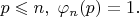 $p\leqslant n, \;\varphi_n(p)=1.$