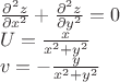 $\[
\begin{array}{l}
 \frac{{\partial ^2 z}}{{\partial x^2 }} + \frac{{\partial ^2 z}}{{\partial y^2 }} = 0 \\ 
 U = \frac{x}{{x^2  + y^2 }} \\ 
 v =  - \frac{y}{{x^2  + y^2 }} \\ 
 \end{array}
\]
$