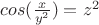 $cos(\frac {x} {y^2} ) = z^2$