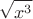 $$\sqrt {x^3}