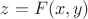 $z = F(x,y)$