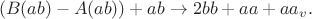 $$(B(ab)-A(ab))+ab\to 2bb+aa+aa_v.$$