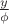 $\frac{y}{\phi}$