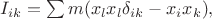 $$I_{ik}=\mathop{\textstyle\sum}m(x_l x_l \delta_{ik}-x_i x_k),$$