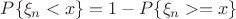 $P\{\xi_n<x\}=1-P\{\xi_n >= x\}$