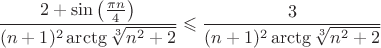$$\frac{2+\sin \left ( \frac{\pi n}{4} \right )}{(n+1)^2 \arctg \sqrt[3]{n^2+2}} \leqslant \frac{3}{(n+1)^2 \arctg \sqrt[3]{n^2+2}}$$