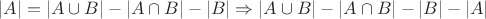 $|A| = |A \cup B| - |A \cap B| - |B| \Rightarrow |A \cup B| - |A \cap B| - |B| - |A|$