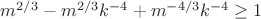 $m^{2/3}-m^{2/3}k^{-4}+m^{-4/3}k^{-4}\ge 1$