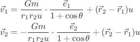 $$\[
\begin{gathered}
  \vec v_1  = \frac{{Gm}}
{{r_1 r_2 u}} \cdot \frac{{\vec e_1 }}
{{1 + \cos \theta }} + (\vec r_2  - \vec r_1 )u \hfill \\
  \vec v_2  =  - \frac{{Gm}}
{{r_1 r_2 u}} \cdot \frac{{\vec e_2 }}
{{1 + \cos \theta }} + (\vec r_2  - \vec r_1 )u \hfill \\ 
\end{gathered} 
\]
$$