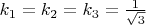$k_1=k_2=k_3=\frac{1}{\sqrt{3}}$