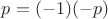 $p=(-1)(-p)$