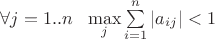 $\forall j=1..n\ \ \max\limits_j\sum\limits_{i=1}^n  |a_{ij}|<1$