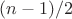 $(n - 1)/2$