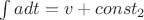 $\int\limits_{}^{} a dt = v + const_2$