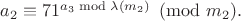 $a_2\equiv71^{a_3\bmod \lambda(m_2)}\pmod{m_2}.$