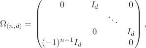 $$\Omega_{(n,d)}=\begin{pmatrix}0&I_d&&0\\&&\ddots&\\&0&&I_d\\(-1)^{n-1}I_d&&&0\\\end{pmatrix},$$