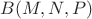 $B (M,N,P)$