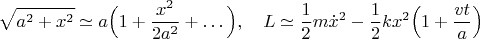 $$\sqrt{a^2+x^2}\simeq a\Big(1+\frac{x^2}{2a^2}+\ldots\Big),\quad L\simeq \frac{1}{2}m\dot x^2-\frac{1}{2}kx^2\Big(1+\frac{vt}{a}\Big)$$