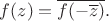 $f(z)=\overline{f(-\overline{z})}.$