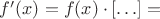 $f'(x)=f(x)\cdot\left[\ldots\right]=$