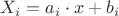 $X_{i}=a_{i}\cdot x+b_{i}$