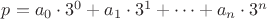 $p=a_0\cdot3^0+a_1\cdot3^1+\dots+a_n\cdot3^n$