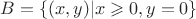 $B=\{(x, y)|x \geqslant 0, y = 0\}$