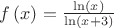 $f \left( x \right) ={\frac {\ln  \left( x \right) }{\ln  \left( x+3
 \right) }}$