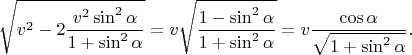 $$\sqrt{v^2-2\frac{v^2\sin^2\alpha}{1+\sin^2\alpha}}=v\sqrt{\frac{1-\sin^2\alpha}{1+\sin^2\alpha}}=v\frac{\cos\alpha}{\sqrt{1+\sin^2\alpha}}.$$