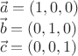 $\[\begin{array}{l}
\vec a = (1,0,0)\\
\vec b = (0,1,0)\\
\vec c = (0,0,1)
\end{array}\]$