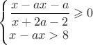 $ \begin{cases}
 \dfrac{x-ax-a}{x+2a-2}\geqslant 0 \\ 
 x-ax>8  
\end{cases}$
