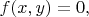 $f(x, y) = 0,$