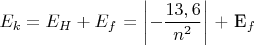 $E_k = E_H + E_f$ = $\left\lvert - \dfrac{13,6}{n^2}\right\rvert$ + E_f