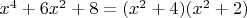 $x^4+6x^2+8=(x^2+4)(x^2+2)$