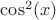 $\cos^2(x)$
