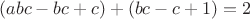 $(abc-bc+c)+(bc-c+1)=2$