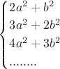 $\begin{cases}
2a^2+b^2\\
3a^2+2b^2\\
4a^2+3b^2\\
........
\end{cases}$ $\begin{cases}
2a^2+b^2\\
3a^2+2b^2\\
4a^2+3b^2\\
........
\end{cases}$