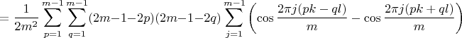 $$
= \frac{1}{2m^2} \sum_{p=1}^{m-1} \sum_{q=1}^{m-1}  (2m-1-2p)(2m-1-2q) \sum_{j=1}^{m-1} \left( \cos\frac{2\pi j (pk-ql)}m - \cos\frac{2\pi j (pk+ql)}m \right)
$$